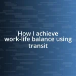 How I achieve work-life balance using transit