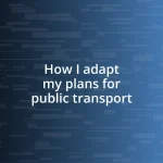 How I adapt my plans for public transport