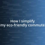 How I simplify my eco-friendly commute