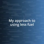 My approach to using less fuel