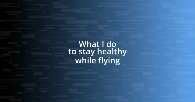 What I do to stay healthy while flying