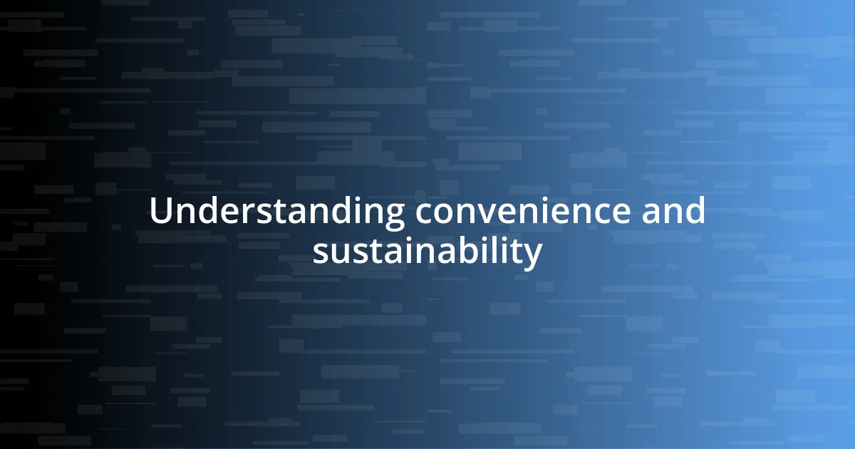 Understanding convenience and sustainability