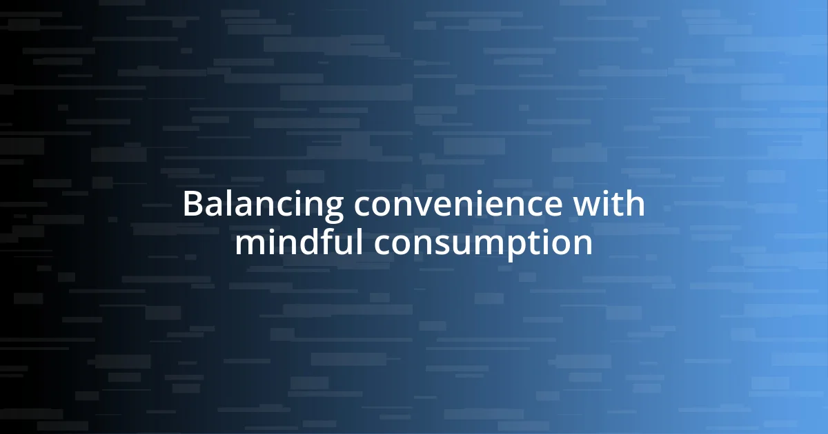 Balancing convenience with mindful consumption