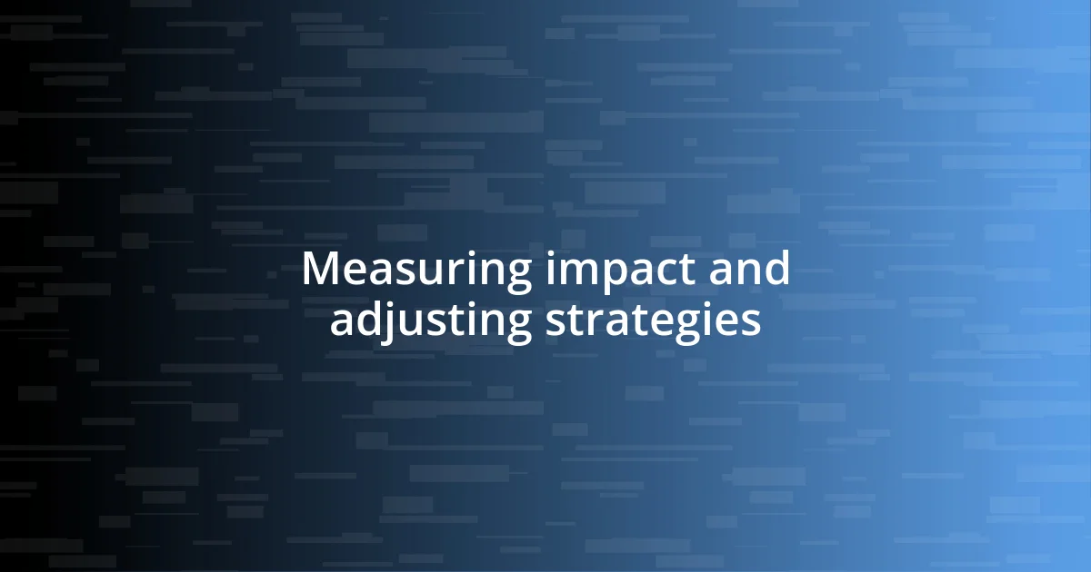 Measuring impact and adjusting strategies