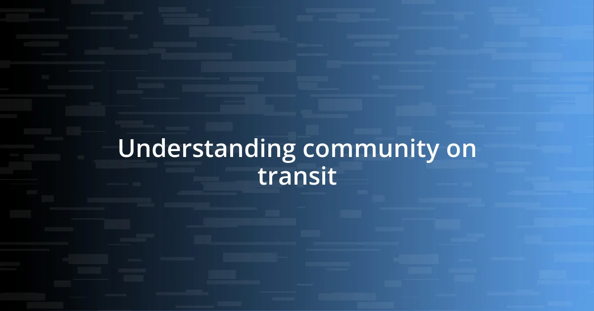 Understanding community on transit