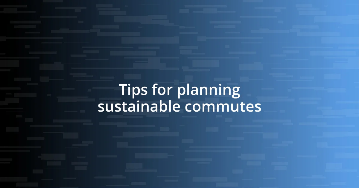 Tips for planning sustainable commutes