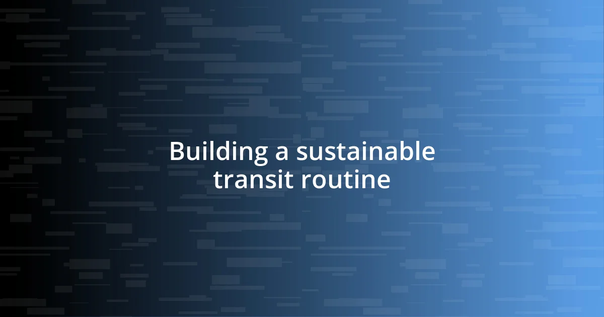 Building a sustainable transit routine