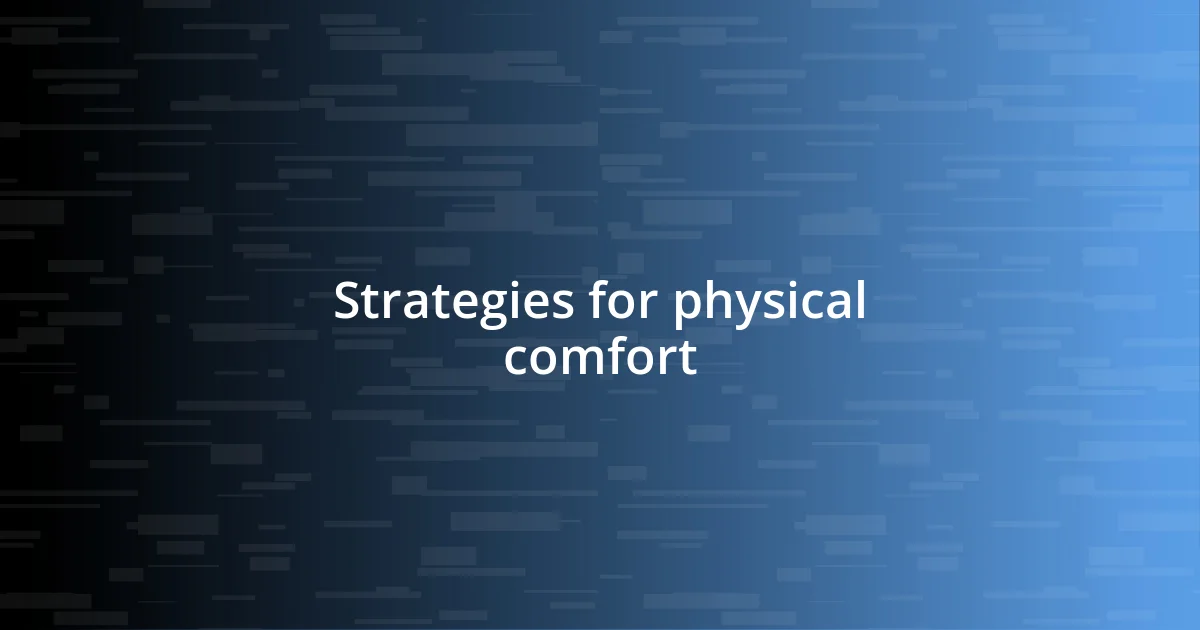 Strategies for physical comfort