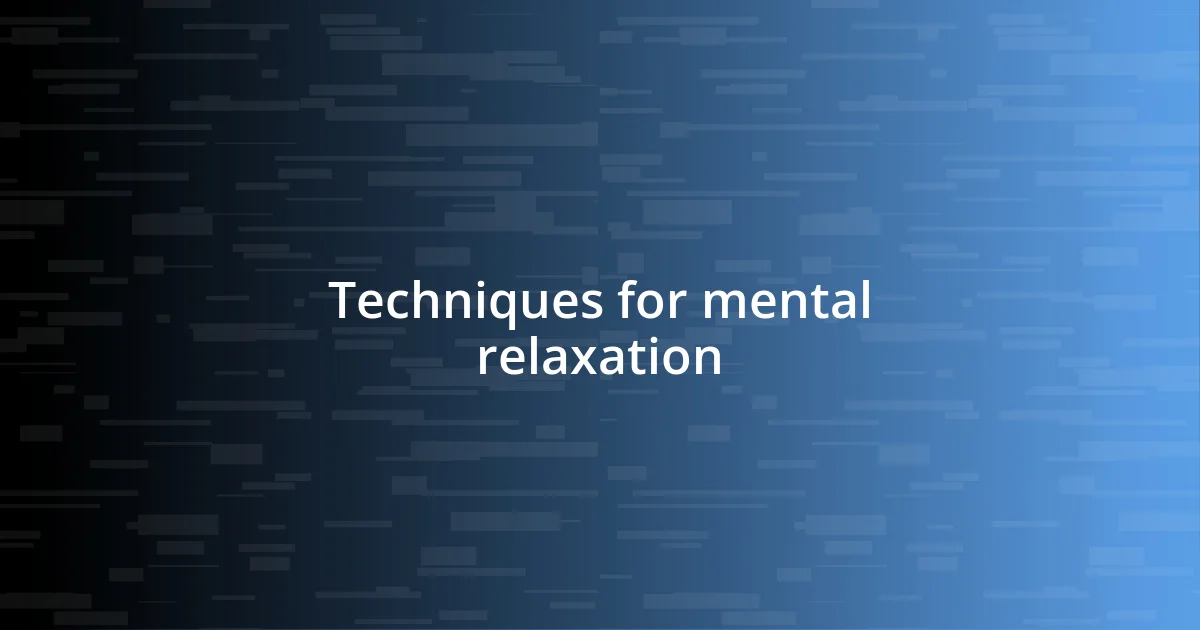 Techniques for mental relaxation