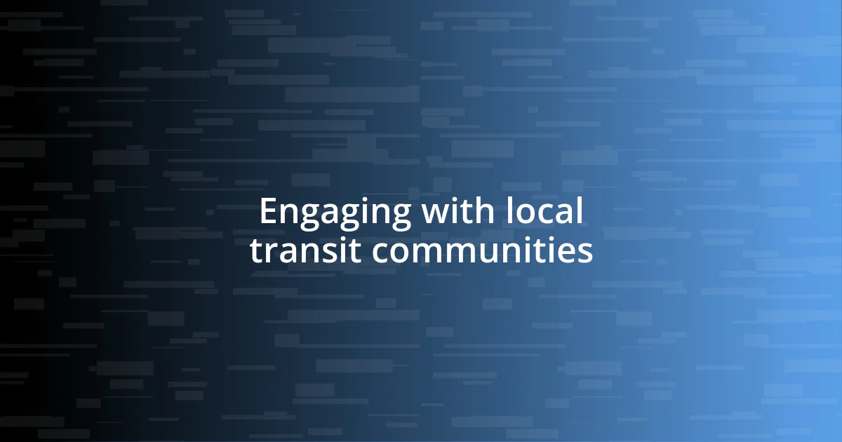 Engaging with local transit communities