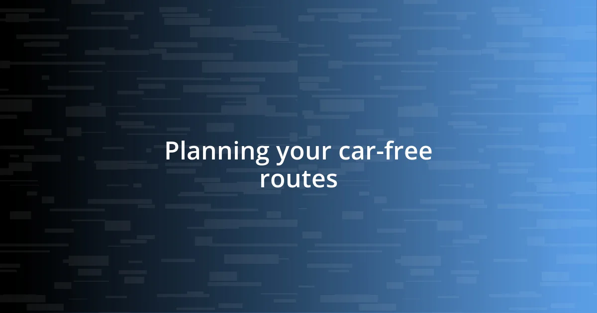 Planning your car-free routes