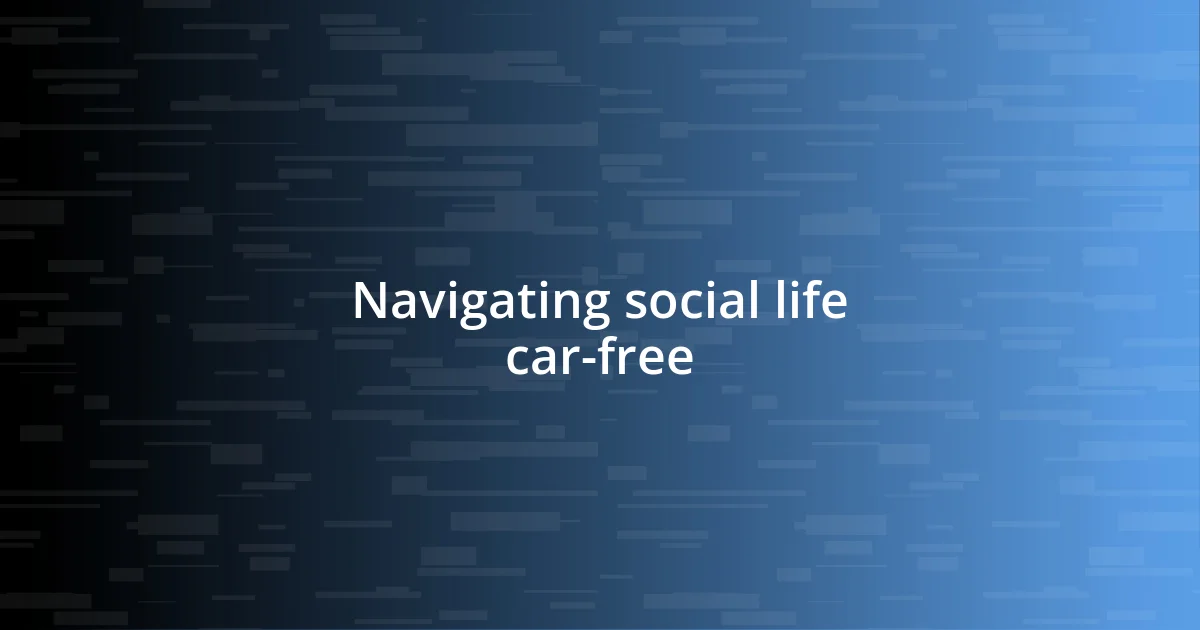 Navigating social life car-free