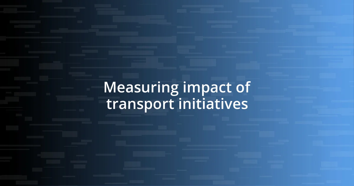 Measuring impact of transport initiatives