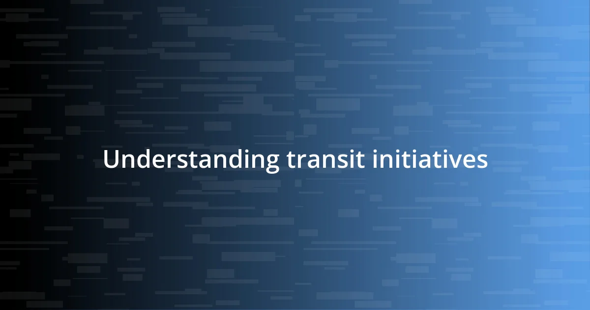 Understanding transit initiatives