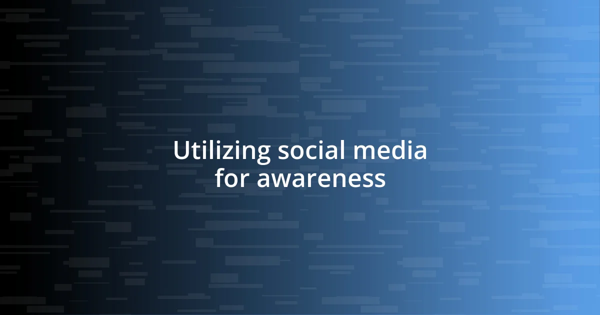 Utilizing social media for awareness