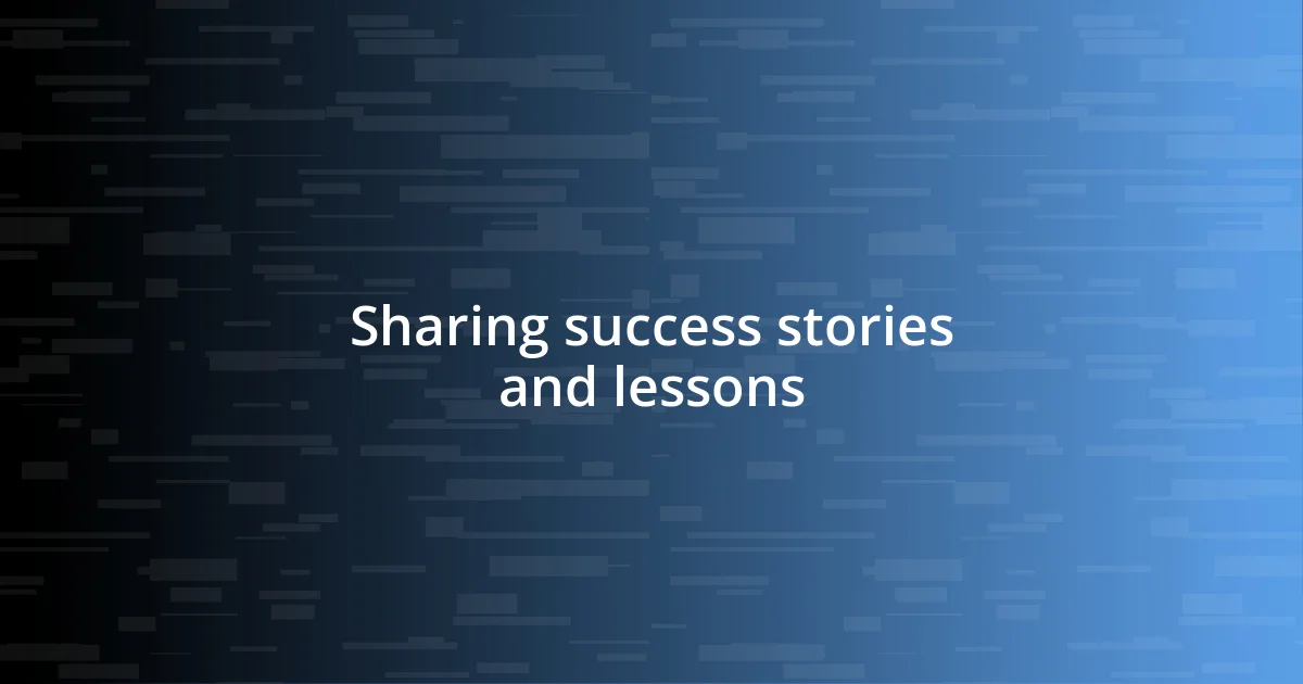 Sharing success stories and lessons