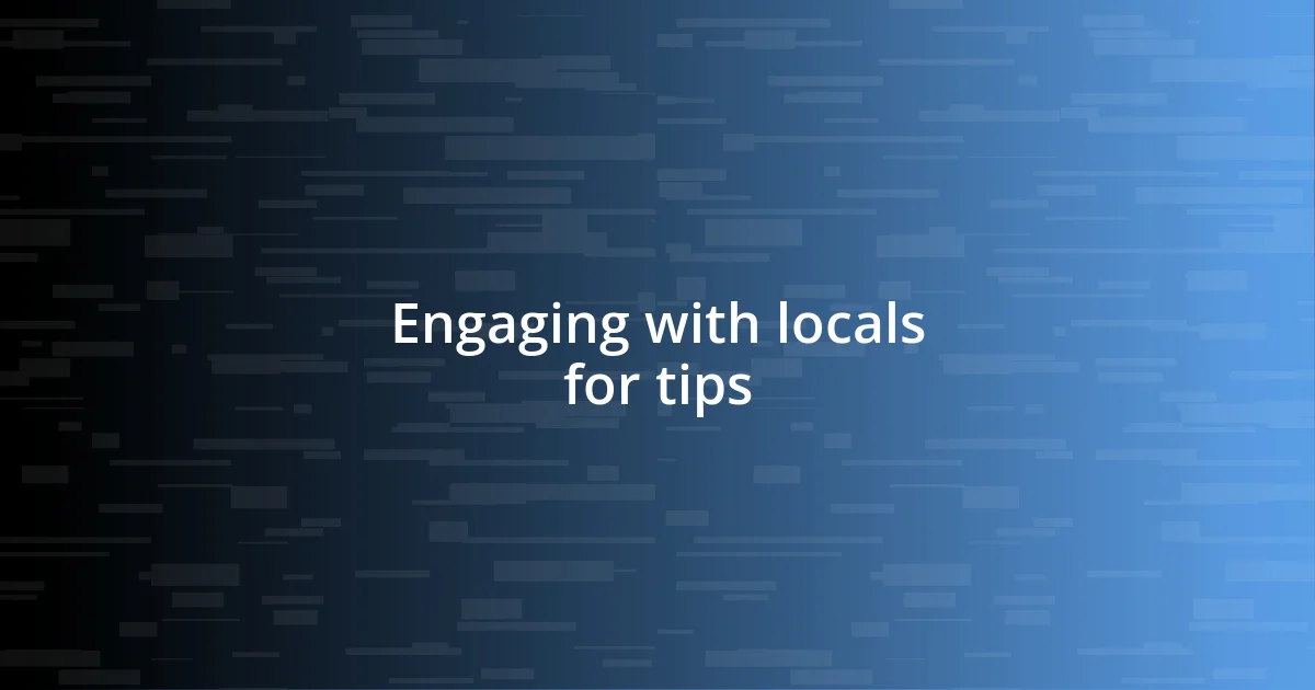 Engaging with locals for tips