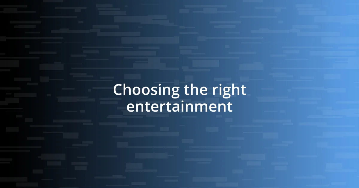 Choosing the right entertainment