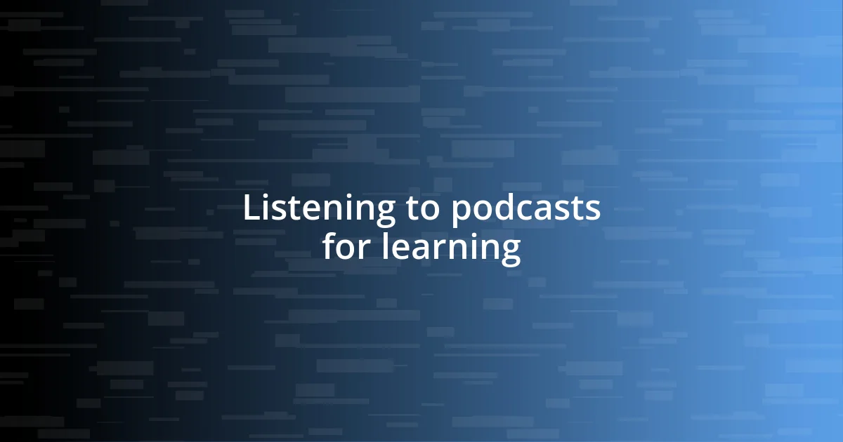 Listening to podcasts for learning