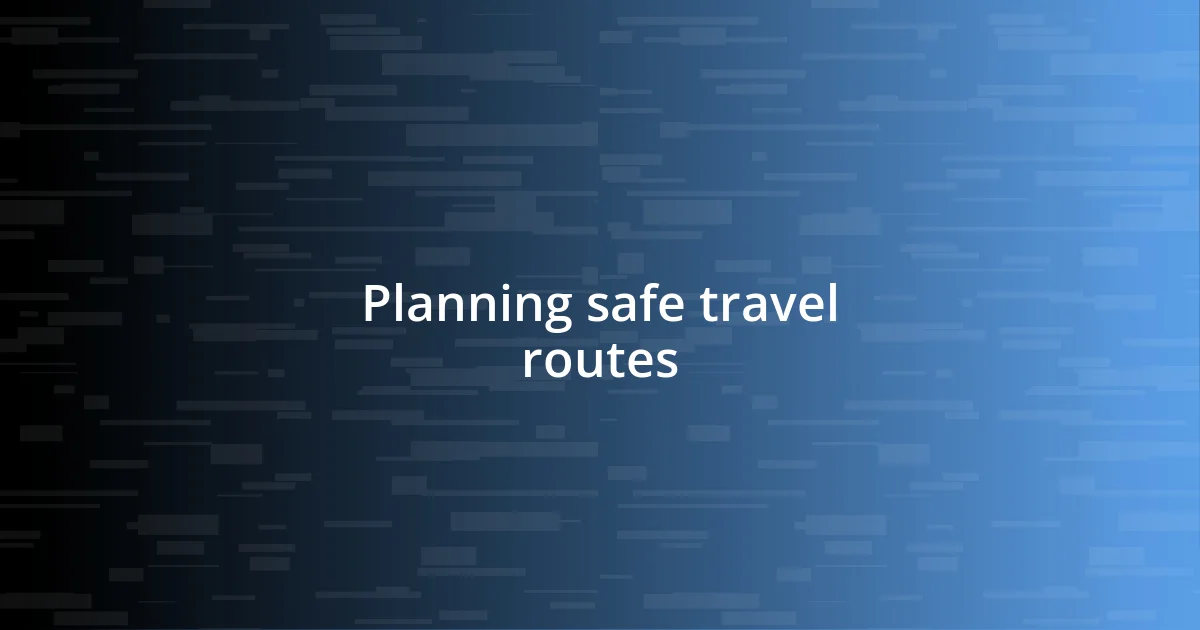 Planning safe travel routes