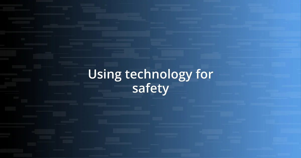 Using technology for safety