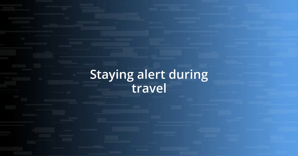 Staying alert during travel