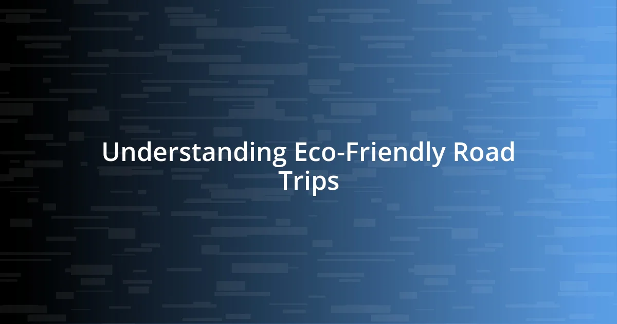 Understanding Eco-Friendly Road Trips