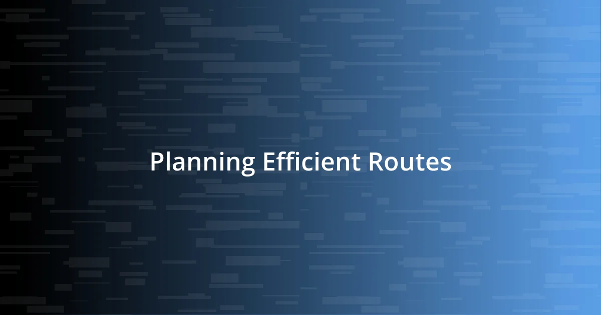 Planning Efficient Routes