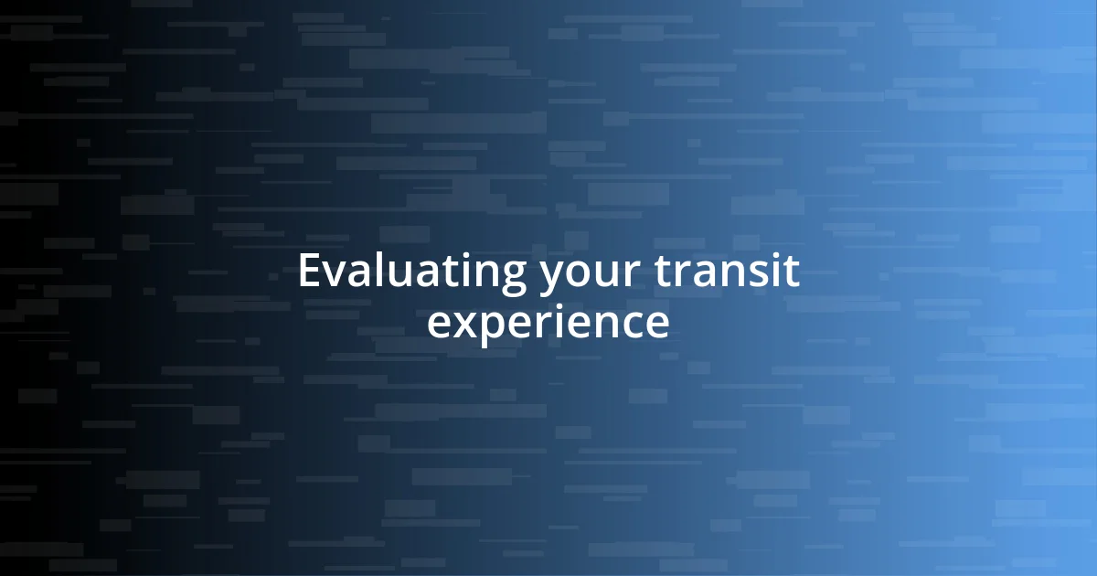 Evaluating your transit experience