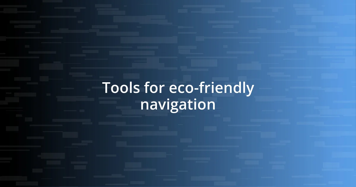 Tools for eco-friendly navigation