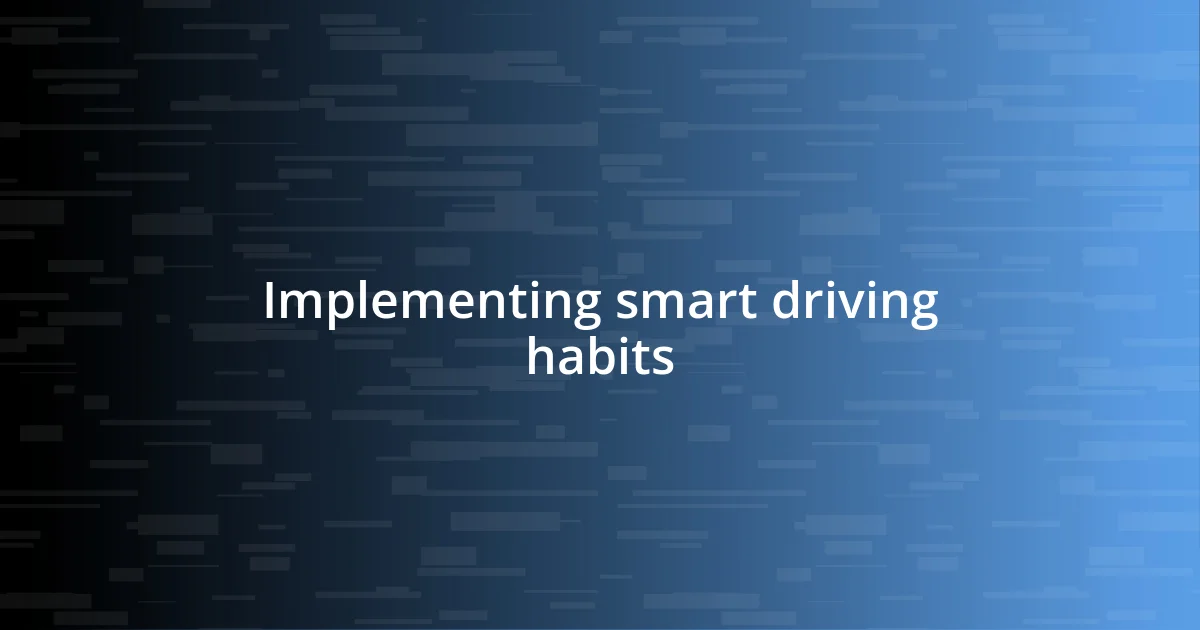 Implementing smart driving habits