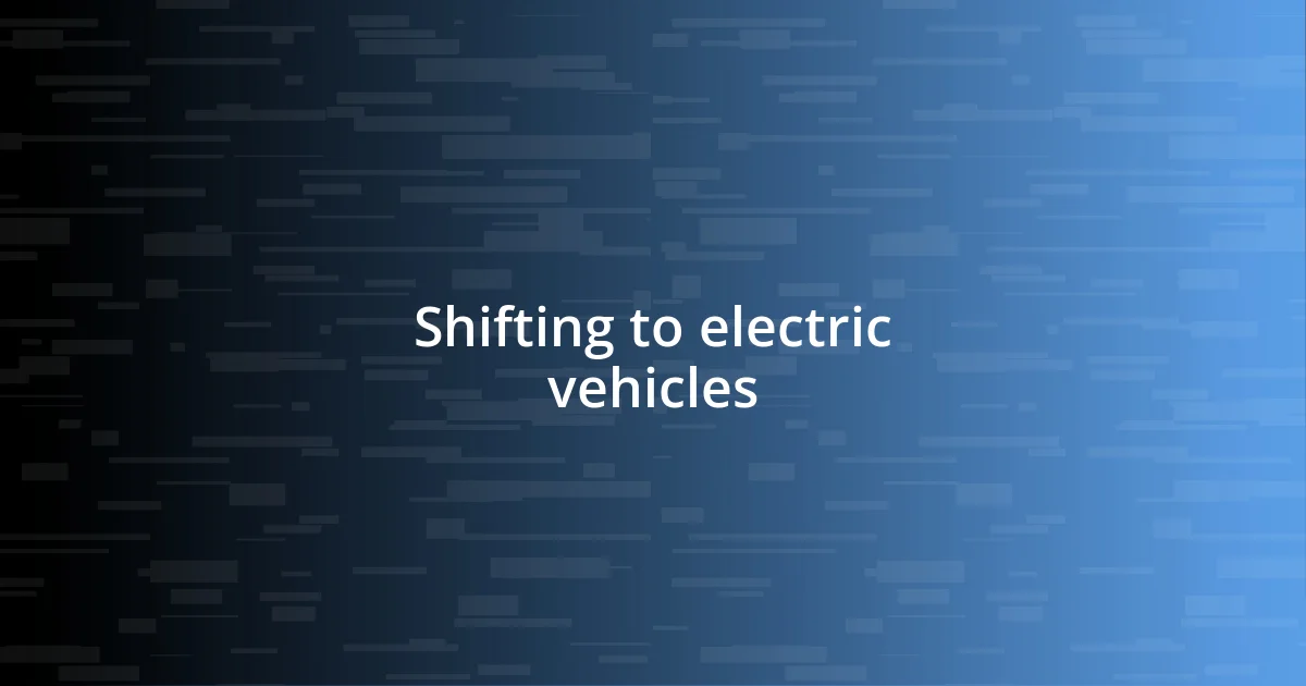 Shifting to electric vehicles