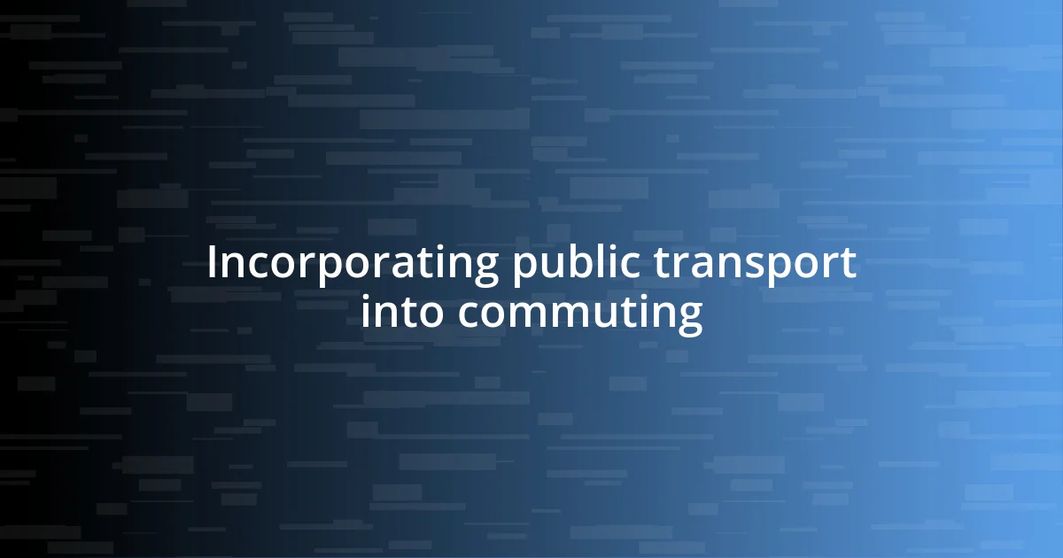 Incorporating public transport into commuting