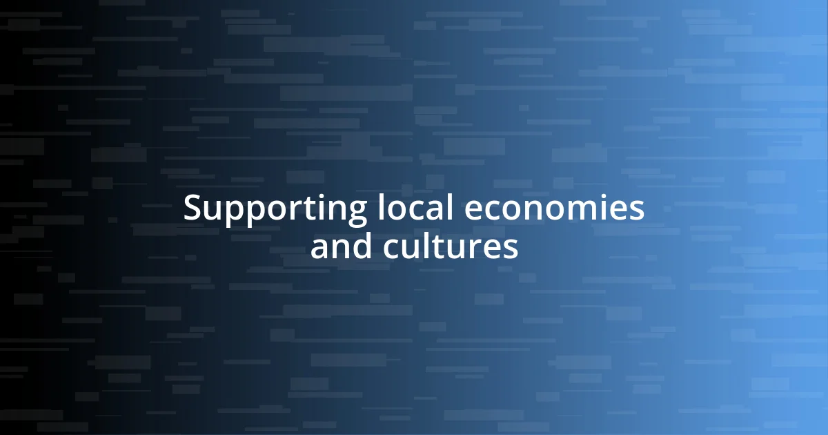 Supporting local economies and cultures