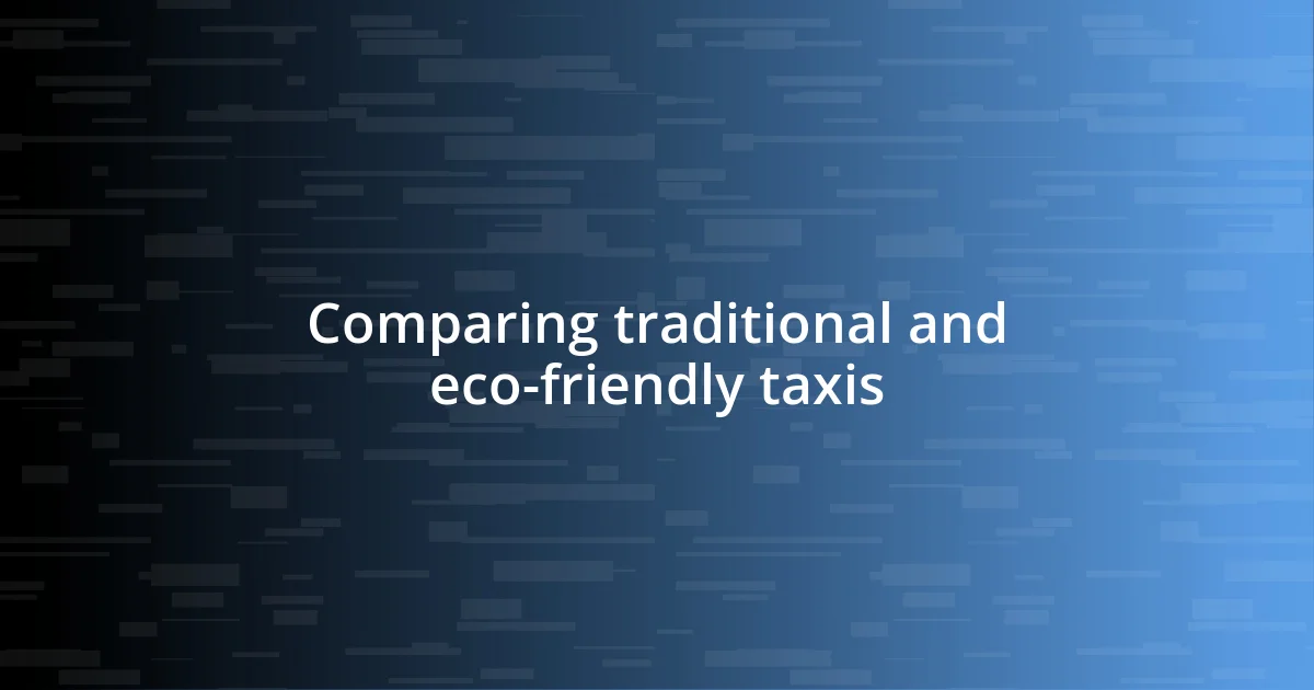 Comparing traditional and eco-friendly taxis