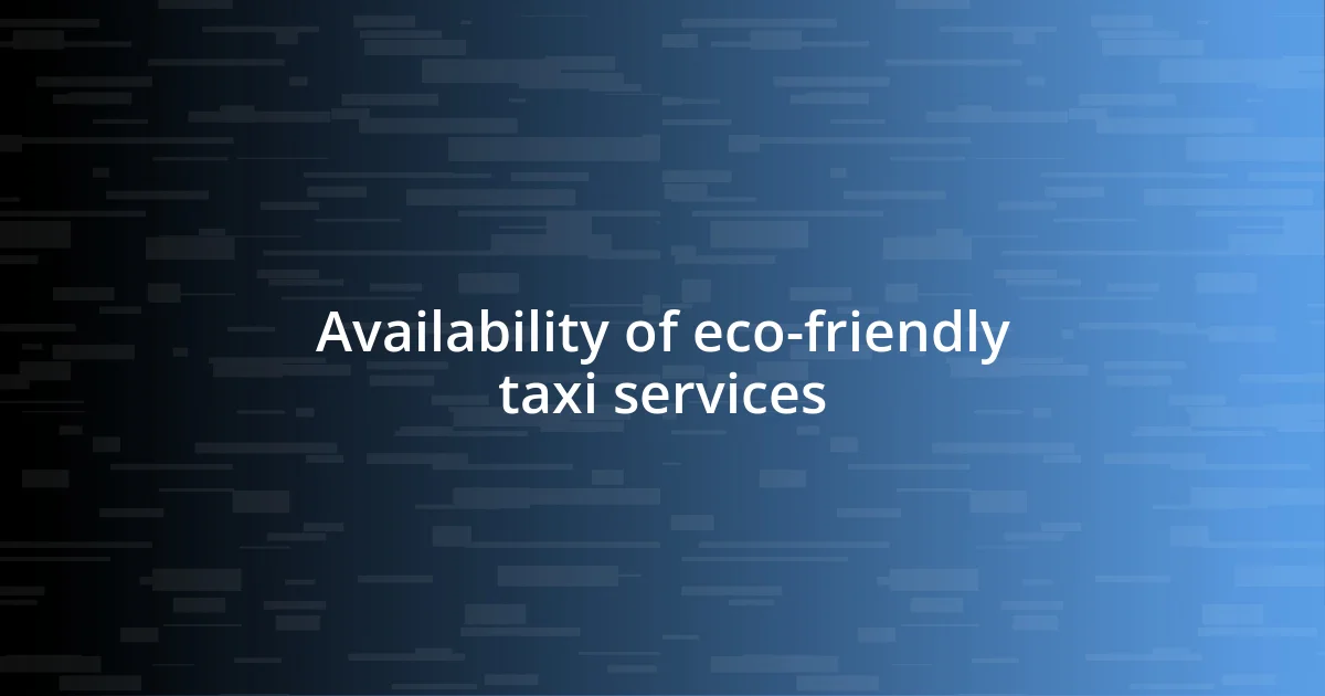 Availability of eco-friendly taxi services