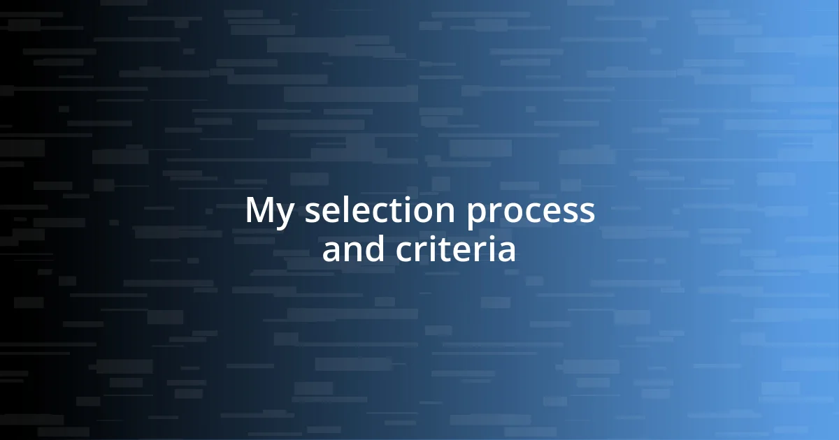 My selection process and criteria