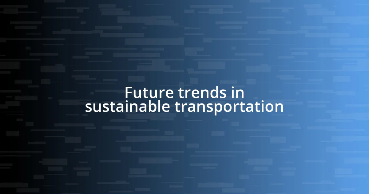 Future trends in sustainable transportation