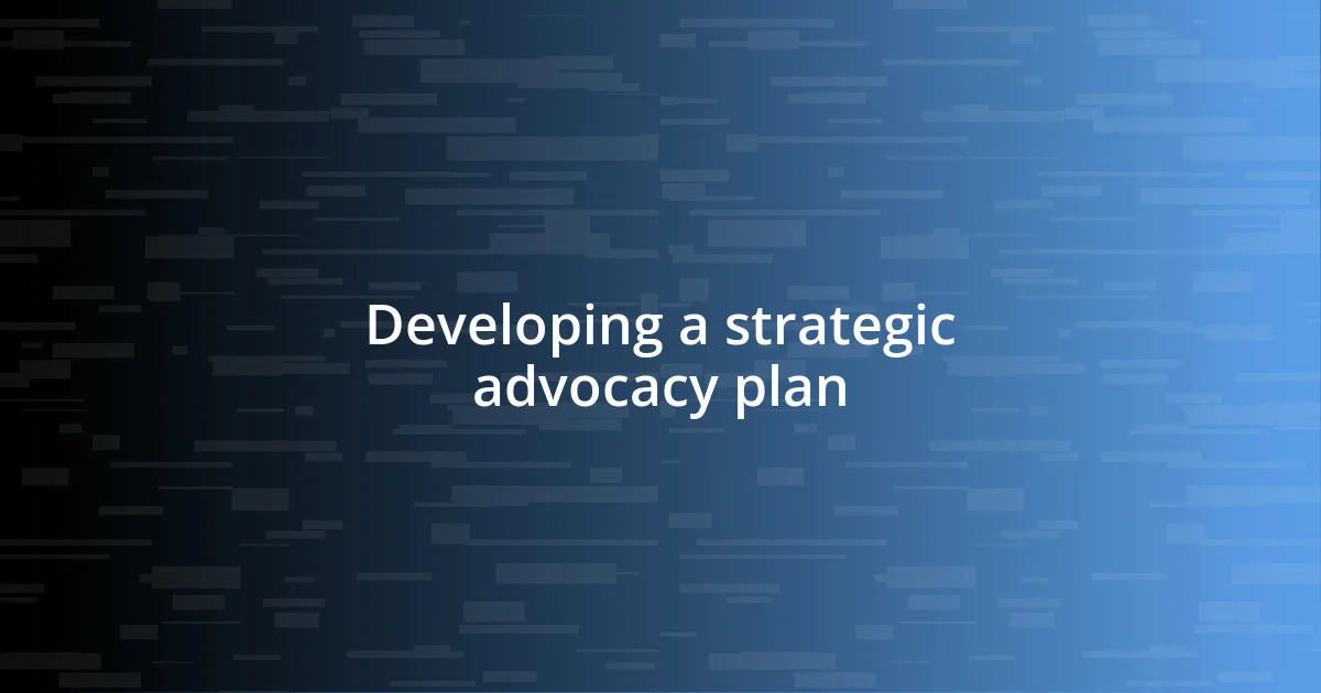 Developing a strategic advocacy plan