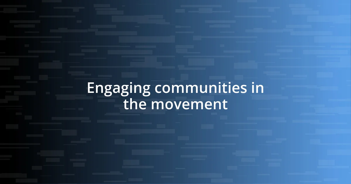 Engaging communities in the movement