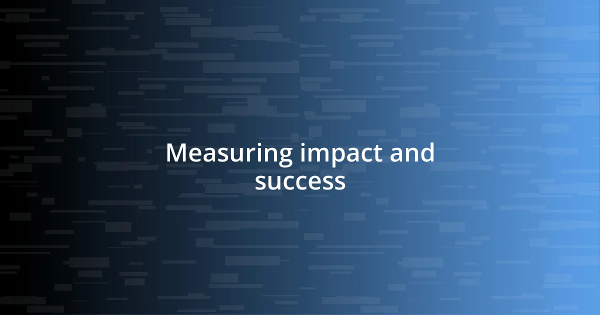 Measuring impact and success