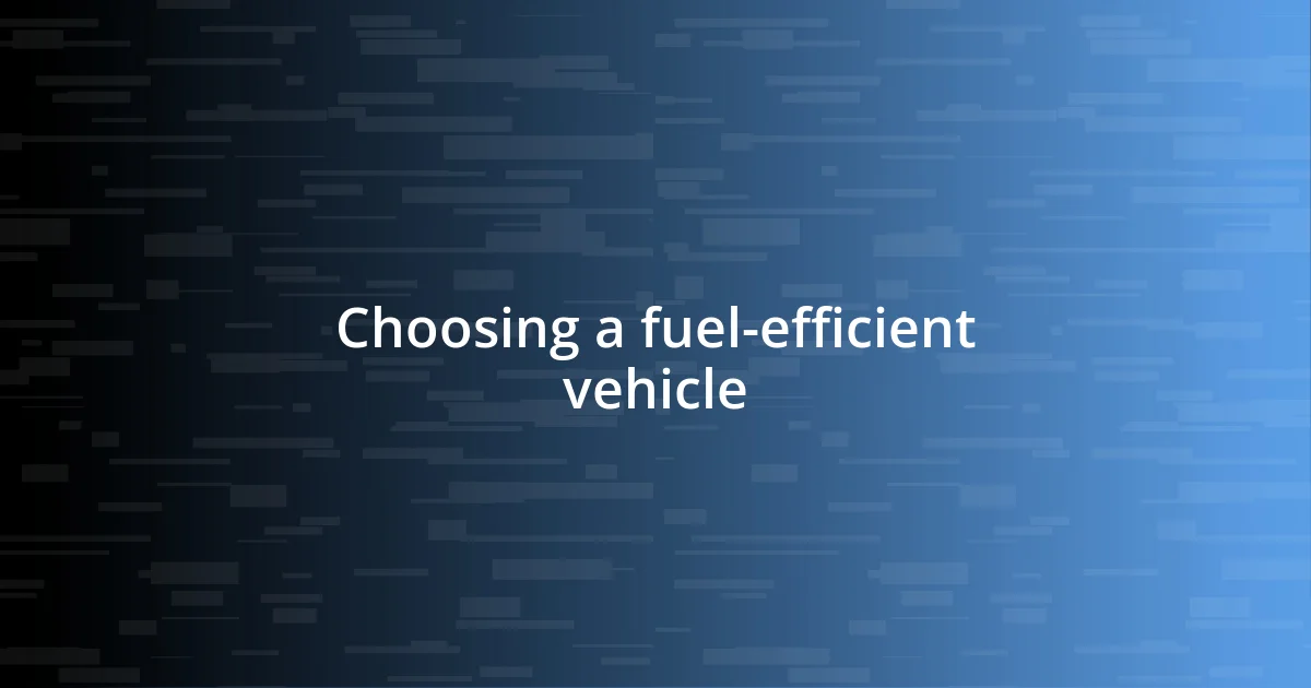 Choosing a fuel-efficient vehicle