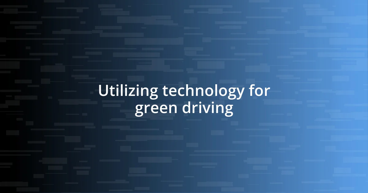 Utilizing technology for green driving