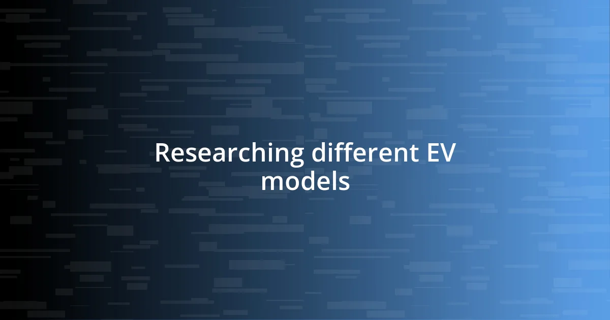 Researching different EV models