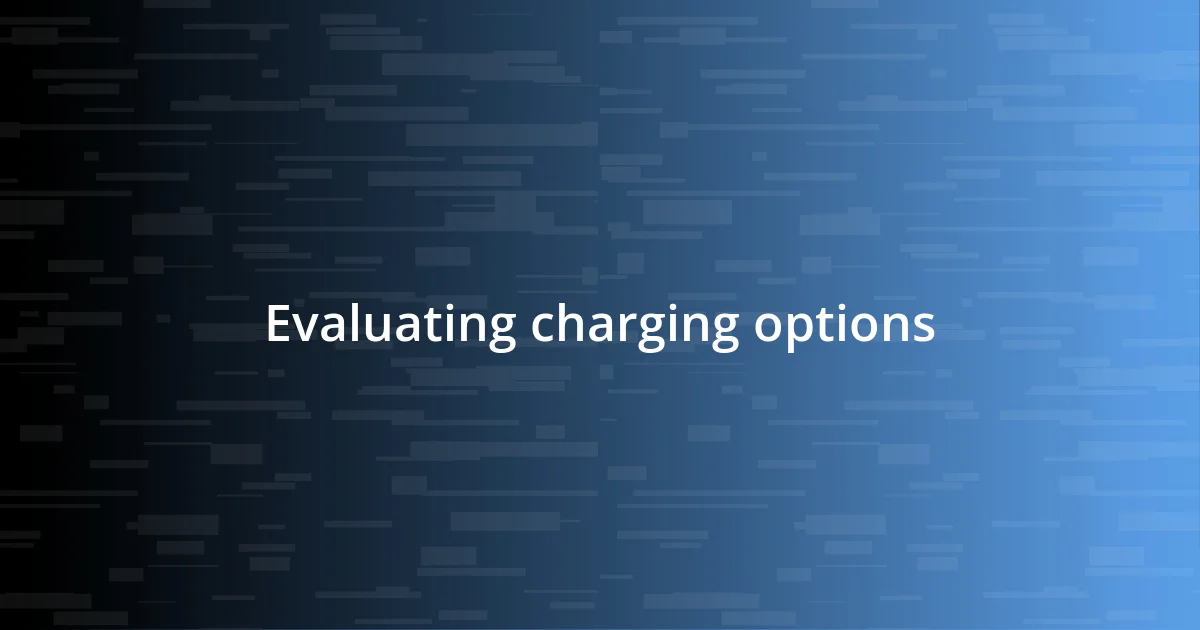 Evaluating charging options