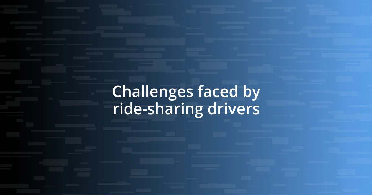 Challenges faced by ride-sharing drivers