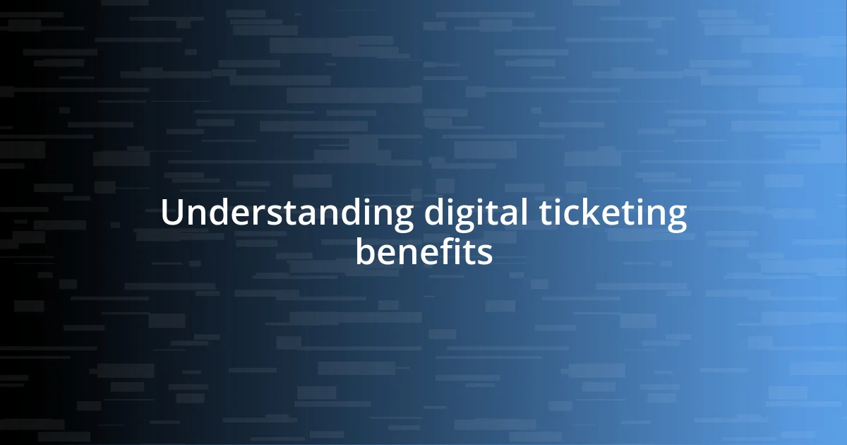 Understanding digital ticketing benefits