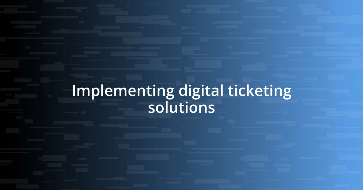 Implementing digital ticketing solutions