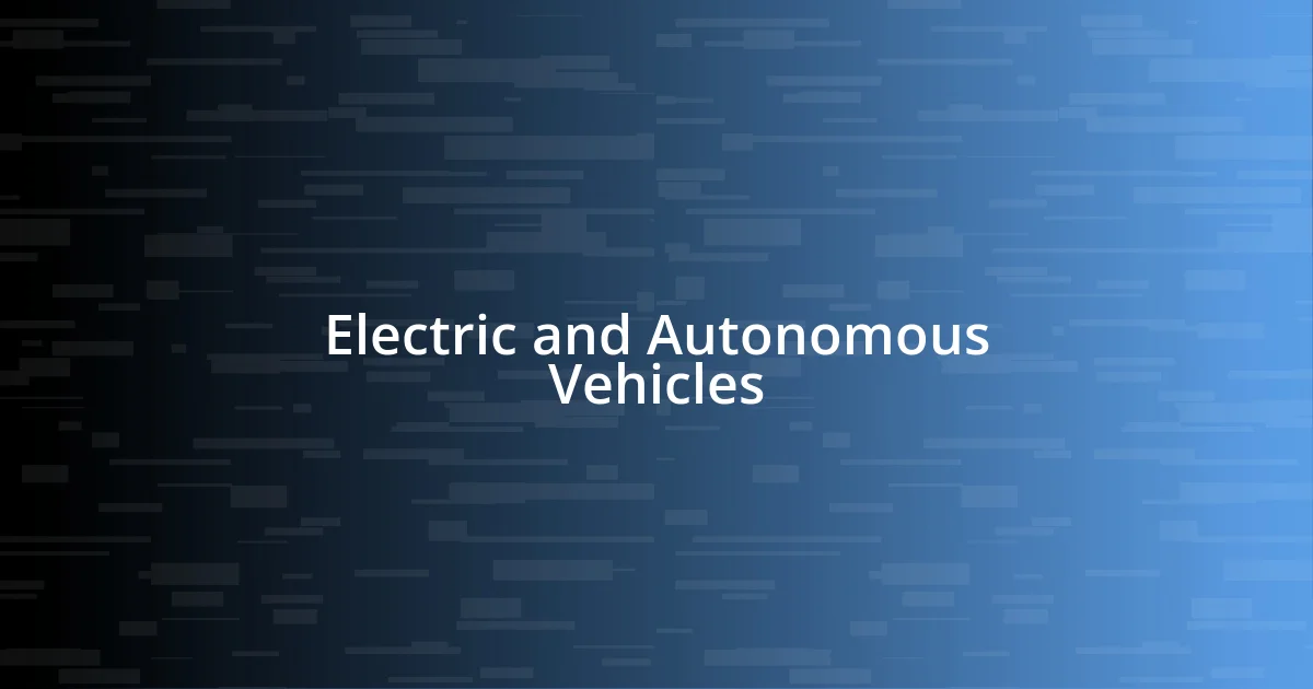 Electric and Autonomous Vehicles