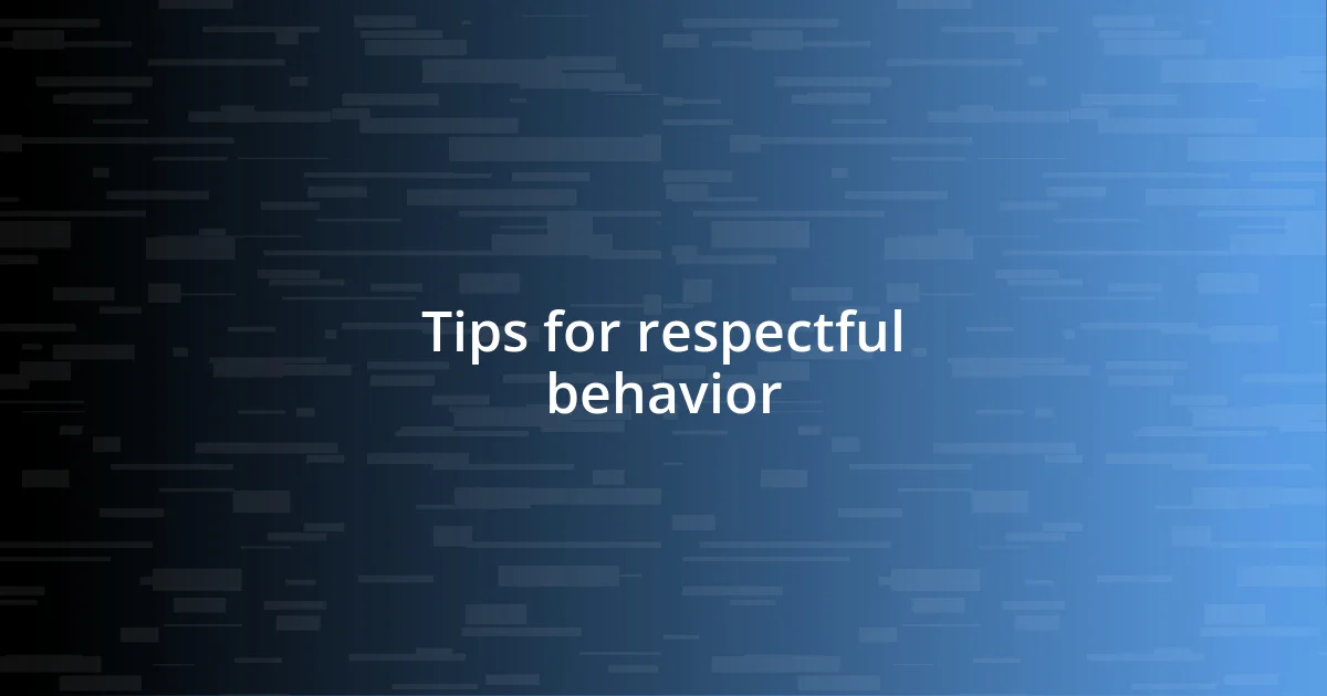 Tips for respectful behavior